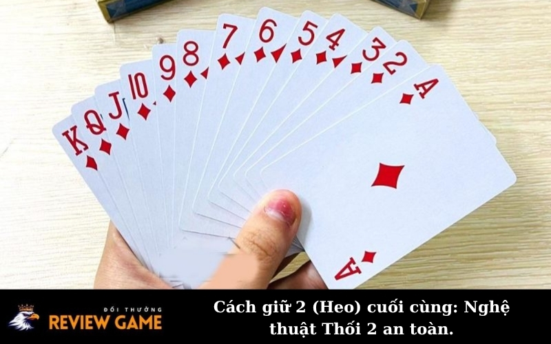 Cách giữ 2 (Heo) cuối cùng: Nghệ thuật Thối 2 an toàn.