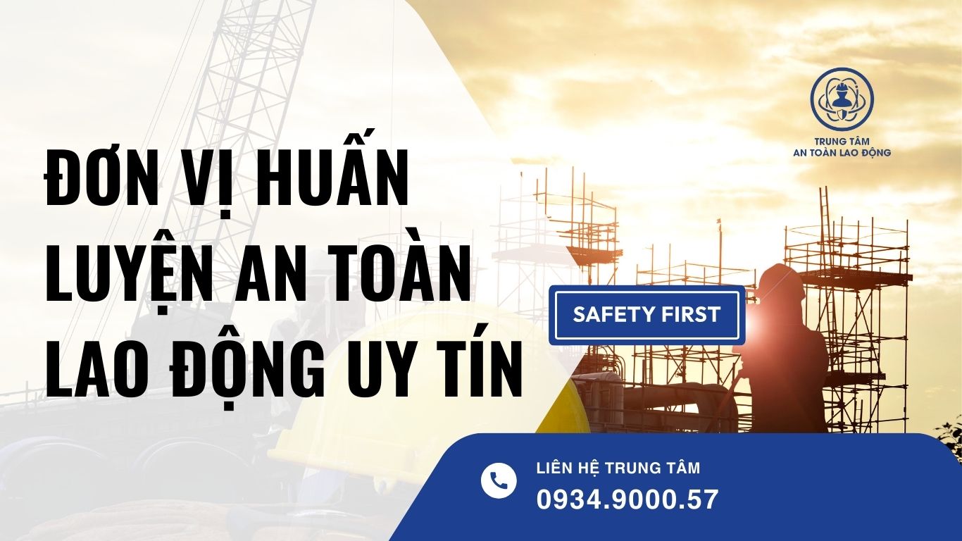 đơn vị huấn luyện an toàn lao động uy tín